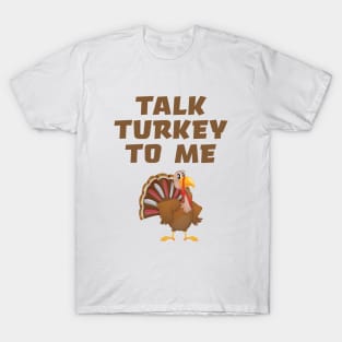 Talk Turkey To Me T-Shirt